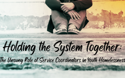 Holding the System Together: The Unsung Role of Service Coordinators in Youth Homelessness